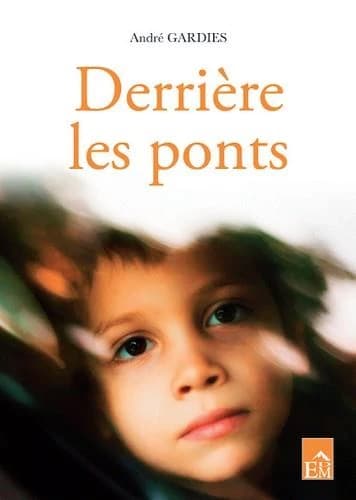 Derrière les ponts (Éd. revue et augmentée) André Gardies
