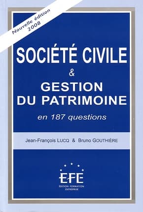 Société civile & gestion du patrimoine en 187 questions ([4e éd.]) Jean-François Lucq & Bruno Gouthière