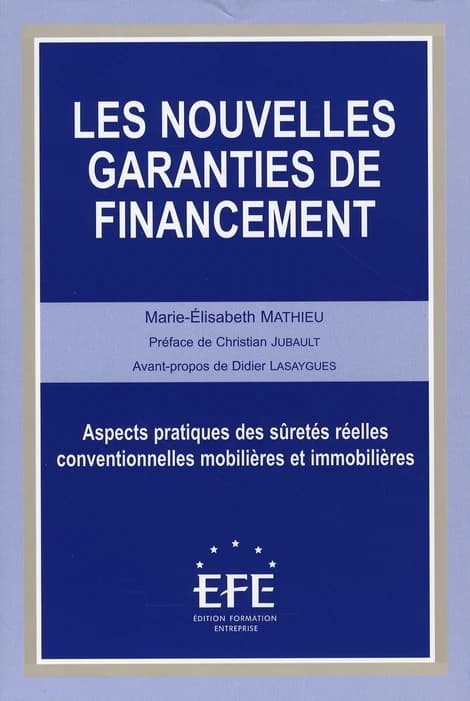 Les nouvelles garanties de financement : aspects pratiques des sûretés réelles conventionnelles mobilières et immobilières