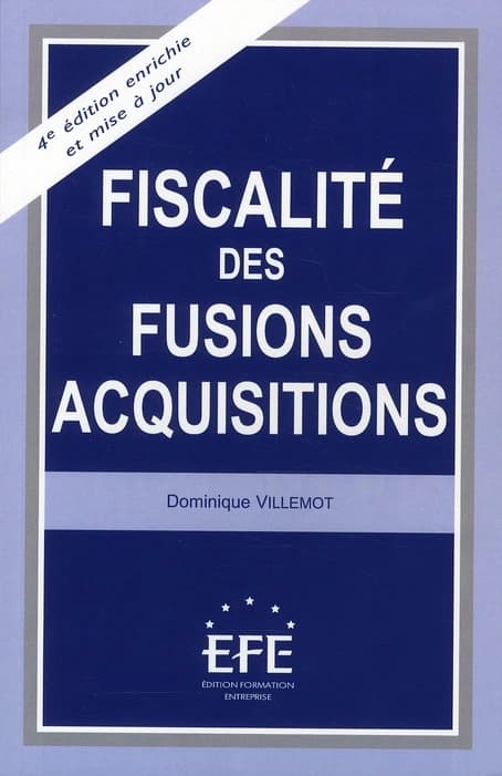 Fiscalité des fusions acquisitions (4e éd. enrichie et mise à jour) Dominique Villemot