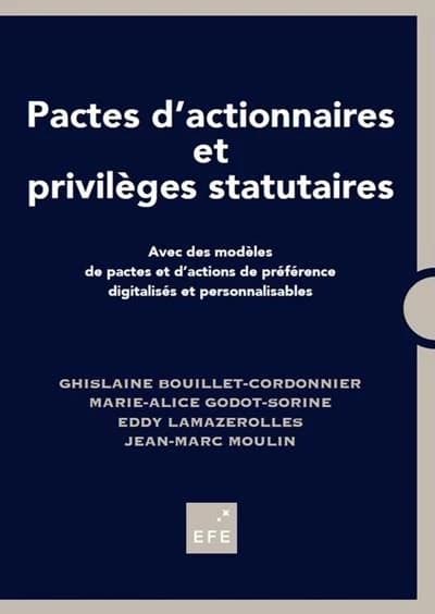 Pactes d'actionnaires et privilèges statutaires : avec des modèles de pactes et d'actions de préférence digitalisés et personnalisables (Nouvelle éd. mise à jour et enrichie avec modèles digitalisés et personnalisables) Ghislaine Bouillet-Cordonnier,... M