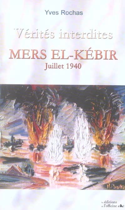 Vérités interdites : Mers el-Kébir, juillet 1940