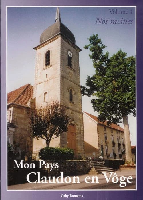 Mon pays, Claudon en Vôge. Volume 1, Nos racines