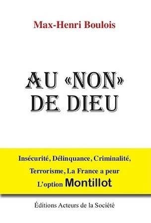 Au non de Dieu : insécurité, délinquance, criminalité, terrorisme, la France a peur : l'option Montillot