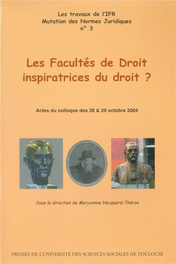 Les facultés de droit inspiratrices du droit ? : actes du colloque des 28 & 29 octobre 2004, [Université Toulouse 1]