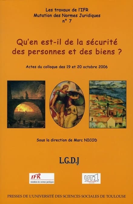 Qu'en est-il de la sécurité des personnes et des biens ? : actes du colloque des 19 et 20 octobre 2006