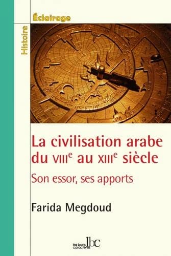 La civilisation arabe du VIIIe au XIIIe siècle : son essor, ses apports