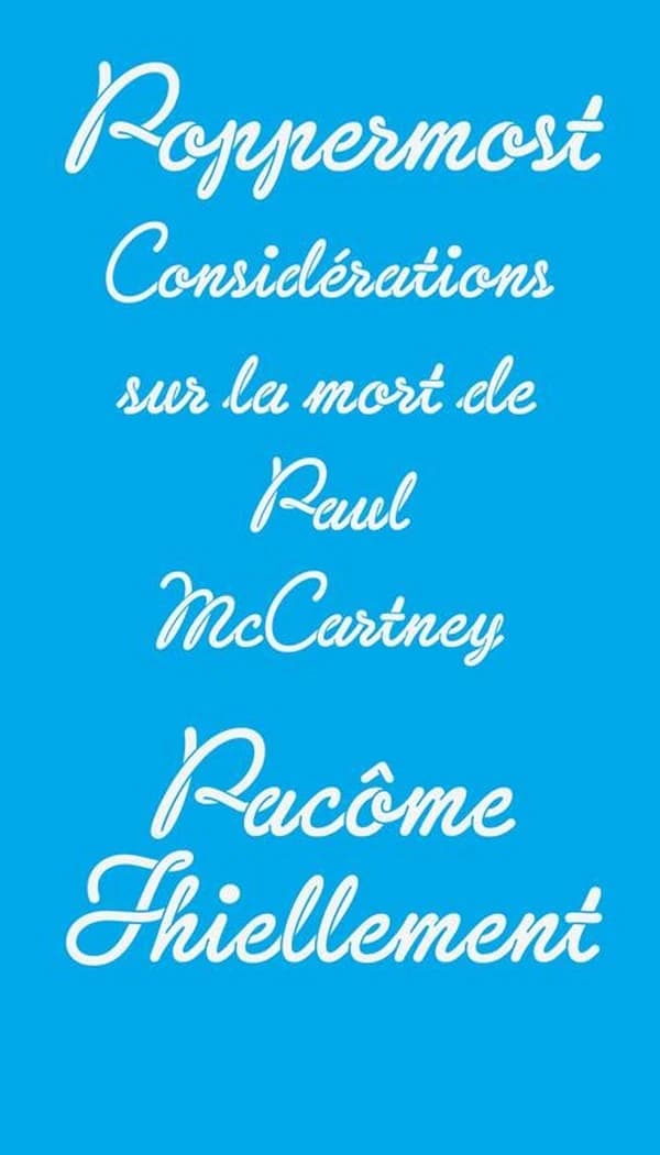 Poppermost : considérations sur la mort de Paul McCartney (2e éd. complétée de huit textes inédits de Mark Alizart, Claro, Aurélien Lemant, Laure Limongi, Wilfrid Paris, Pierre Pigot, Laurent de Sutter, Pacôme Thiellement) Pacôme Thiellement
