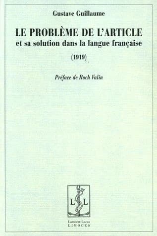 Le problème de l'article et sa solution dans la langue française : 1919 ([Reproduction en fac-similé]) Gustave Guillaume ; préface de Roch Valin, 1975