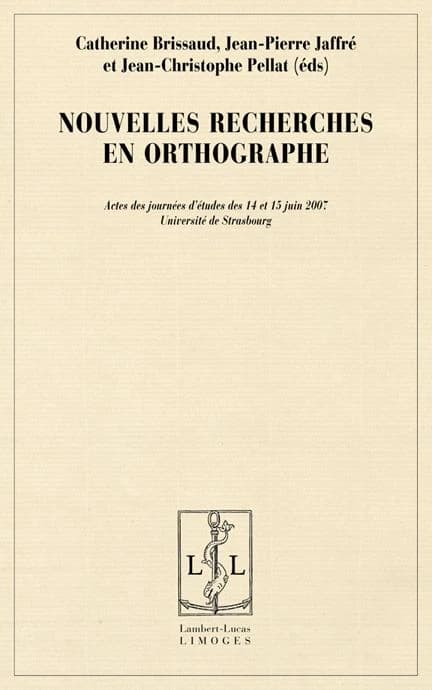 Nouvelles recherches en orthographe : actes des journées d'études des 14 et 15 juin 2007, Université de Strasbourg