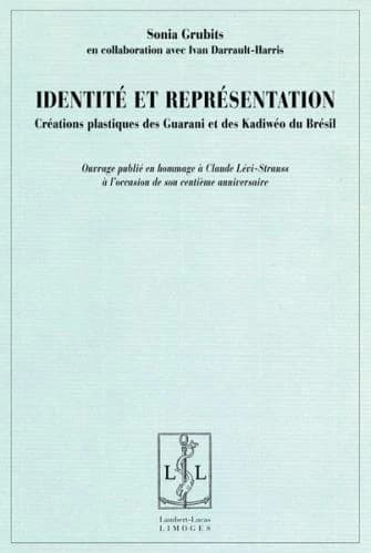 Identité et représentation : créations plastiques des Guarani et des Kadiwéo du Brésil : en hommage à Claude Lévi-Strauss à l'occasion de son centième anniversaire