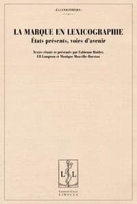 La marque en lexicographie : états présents, voies d'avenir : [actes du colloque international de l'Université de Chypre, Nicosie, du 21 au 23 octobre 2006]