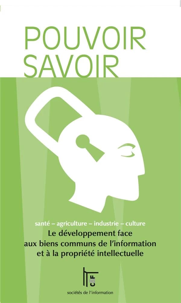 Pouvoir savoir : le développement face aux biens communs de l'information et à la propriété intellectuelle