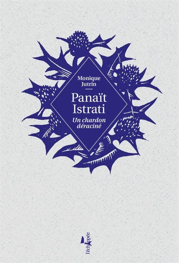Panaït Istrati, un chardon déraciné