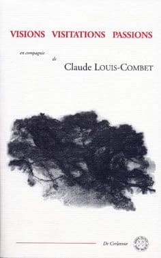 Visions visitations passions : en compagnie de Claude Louis-Combet