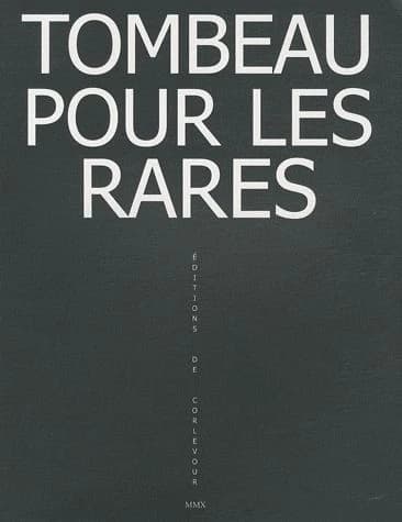 Tombeau pour les rares : [oeuvres de Nicolas Rozier] : [exposition et lectures, Musée Arthur Rimbaud de Charleville-Mézières, 19 mars-9 mai 2010 puis Halle Saint-Pierre, Paris, 3-30 juin 2010 dans le cadre d'une Périphérie du 28e Marché de la poésie]