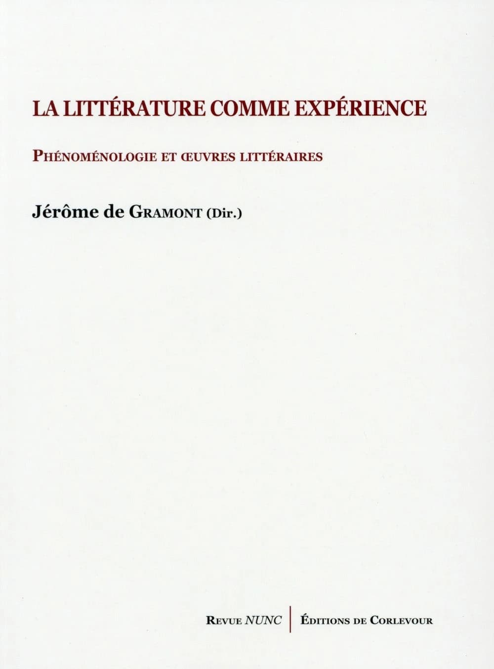 La littérature comme expérience : phénoménologie et oeuvres littéraires : actes du colloque de l'Institut catholique [Paris, 16-17 février 2012]