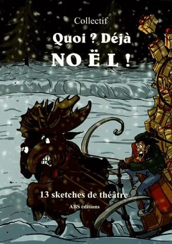 Quoi ? Déjà Noël ! : 13 sketches de théâtre