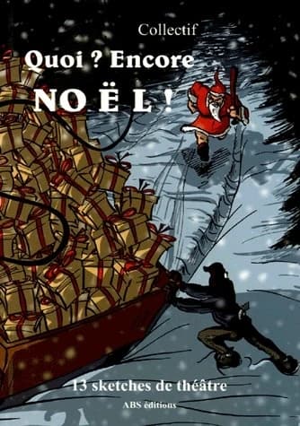 Quoi ? Encore Noël ? : 13 sketches de théâtre