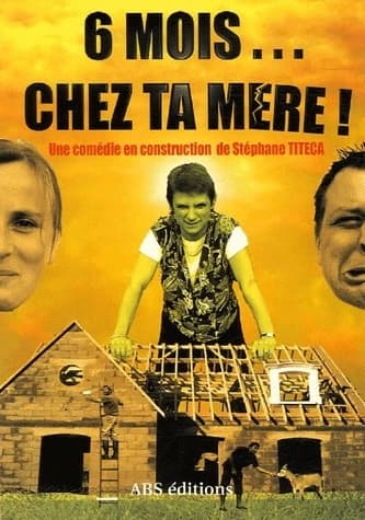6 mois chez ta mère ! : une comédie en construction