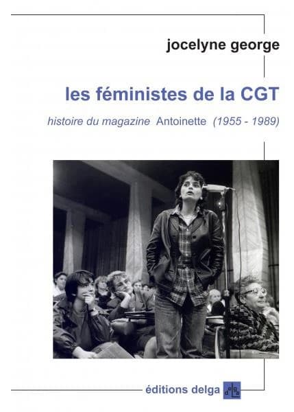 Les féministes de la CGT : histoire du magazine "Antoinette", 1955-1989