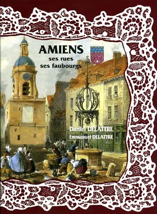 AMIENS, SES RUES, SES FAUBOURGS