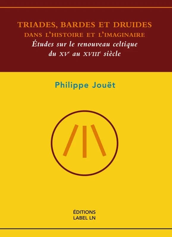 Triades, bardes et druides dans l'histoire et l'imaginaire : études sur le renouveau celtique du XVe au XVIIIe siècle