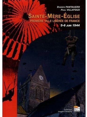 Sainte-Mère-Église, première ville libérée de France : 5-6 juin 1944