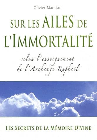 Sur les ailes de l'immortalité : selon l'enseignement de l'archange Raphaël