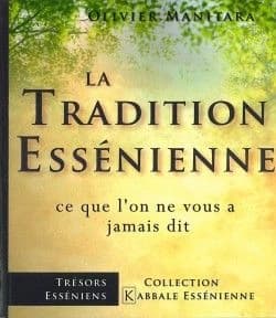 La tradition essénienne : ce que l'on ne vous a jamais dit : un chemin authentique pour une vie belle et riche