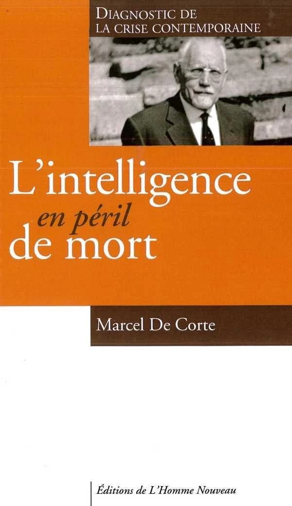 L'intelligence en péril de mort (3e édition) Marcel De Corte