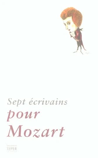 Pour Mozart : Johann Wolfgang von Goethe, Alexandre Pouchkine, Eduard Mörike, Sören Kierkegaard, Vladimír Holan, Ingeborg Bachmann, Thomas Bernhard