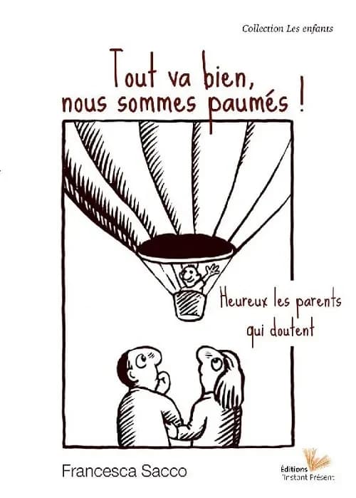 Tout va bien nous sommes paumés ! : heureux les parents qui doutent