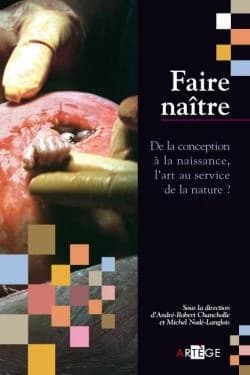Faire naître : de la conception à la naissance, l'art au service de la nature ? : ouvrage collectif