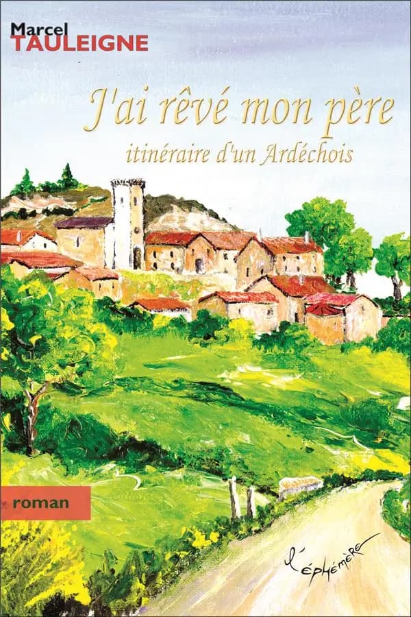 J'ai rêvé mon père : itinéraire d'un Ardéchois...