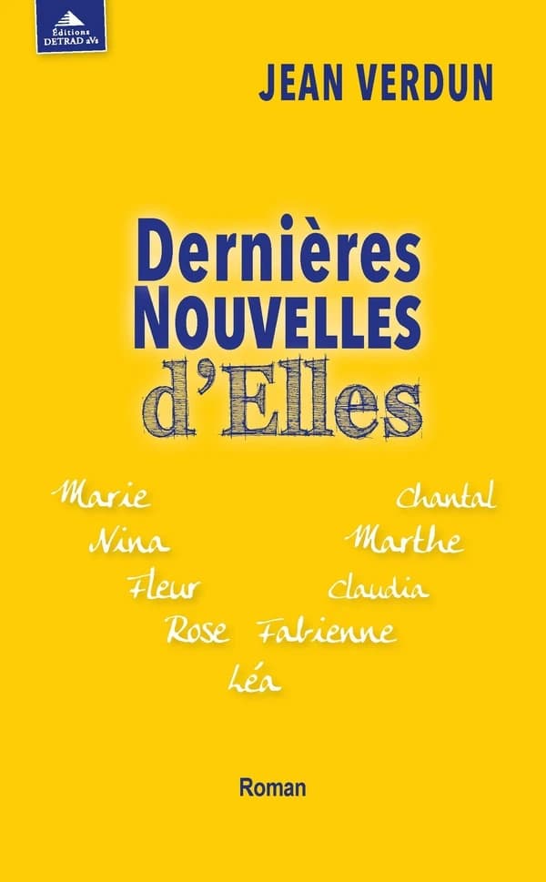 Dernières nouvelles d'elles : Marie Nina Fleur Rose Léa Fabienne Claudia Marthe Chantal : roman