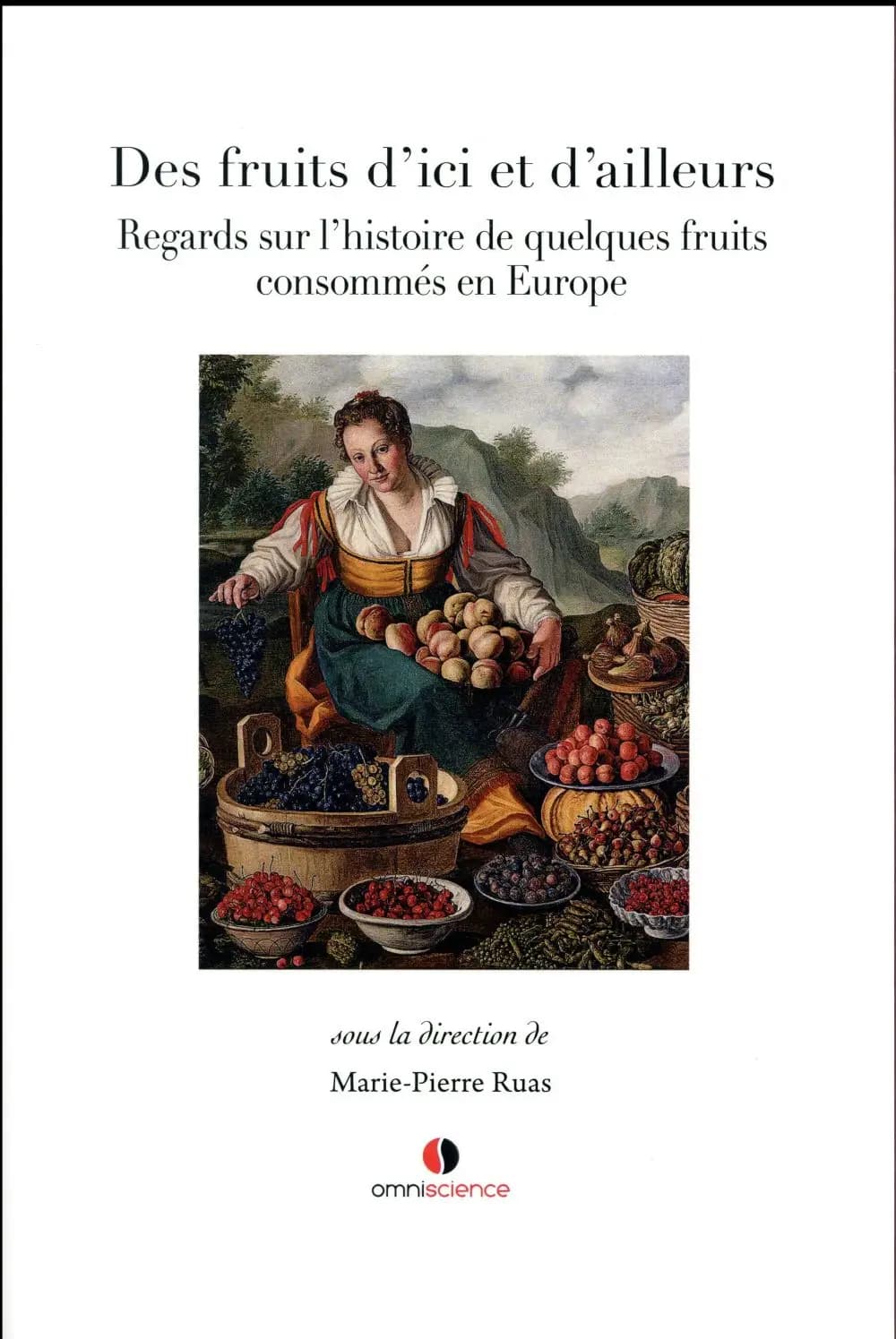 Des fruits d'ici et d'ailleurs : regards sur l'histoire de quelques fruits consommés en Europe