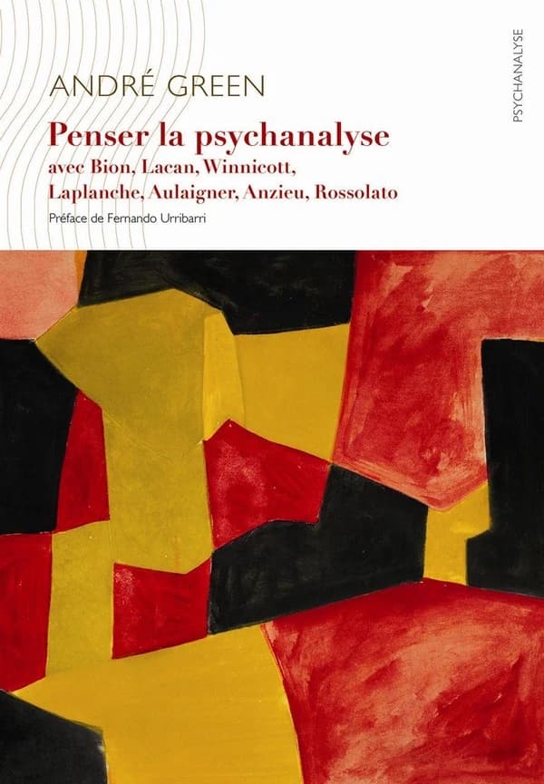 Penser la psychanalyse avec Bion, Lacan, Winnicott, Laplanche, Aulagnier, Anzieu, Rosolato