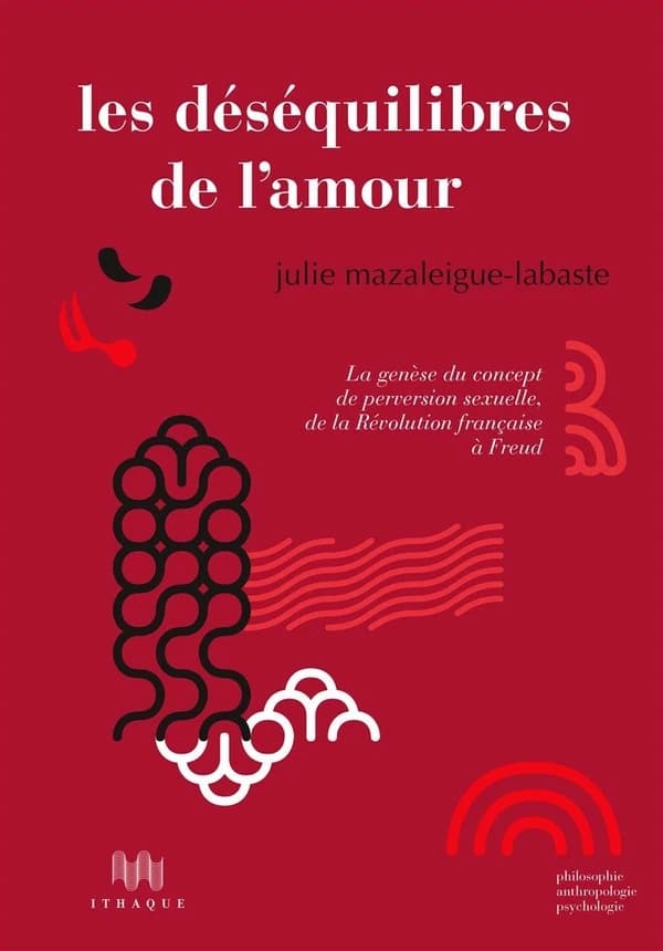 Les déséquilibres de l'amour : la genèse du concept de perversion sexuelle de la Révolution française à Freud