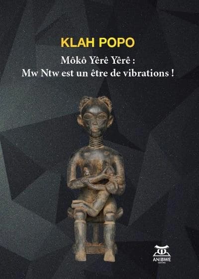 Môko yêrê yêrê : Mw Ntw est un être de vibrations !