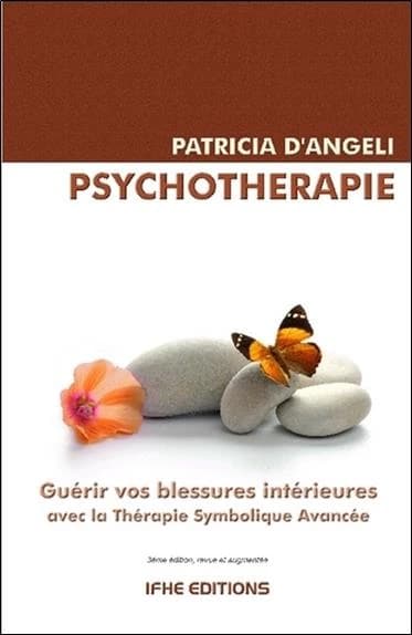 Psychothérapie : guérir vos blessures intérieures avec la thérapie symbolique avancée, TSA (3e éd. revue et augmentée) Patricia d'Angeli