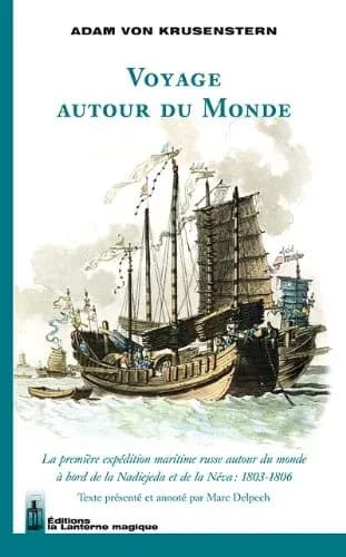 Voyage autour du monde : la première expédition maritime russe autour du monde à bord de la "Nadiejeda" et de la "Néva", 1803-1806
