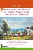 Voyage parmi les Indiens du Grand Nord-Ouest canadien et américain : un peintre voyageur sillonne les territoires de la Compagnie de la baie d'Hudson, 1845-1848