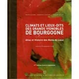 Climats et lieux-dits des grands vignobles de Bourgogne : atlas et histoire des noms de lieux (4e éd. revue et augmentée) Marie-Hélène Landrieu-Lussigny, Sylvain Pitiot ; préface de Bernard Pivot ; avant-propos de Benoît de Charette,...