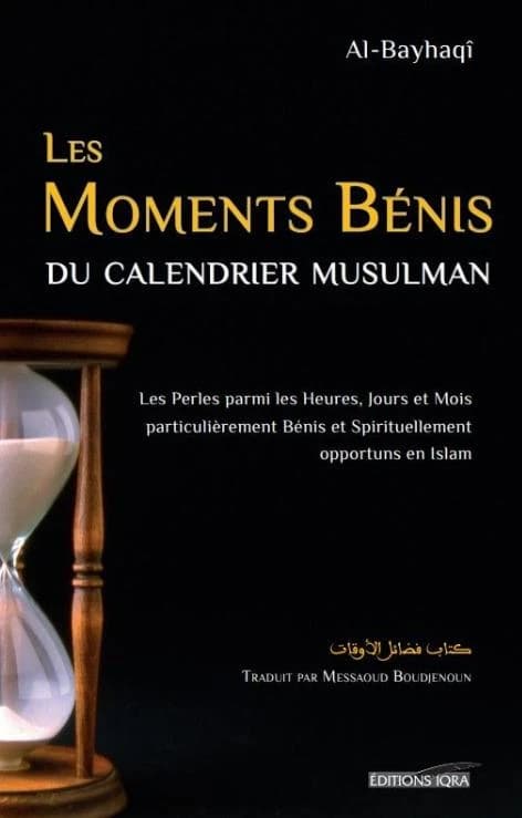 Les Moments Bénis du calendrier musulman : Les perles parmis les heures jours et mois particulièrement bénis et spirituellement opportuns en Islam