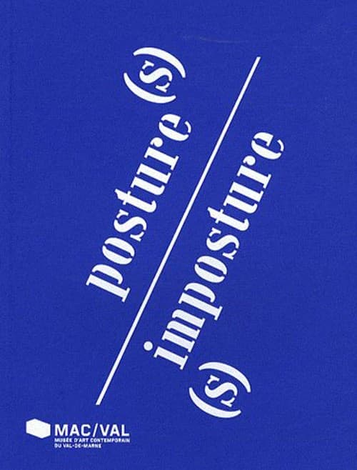 Posture(s)-imposture(s) : [colloque-évènement tenu au MAC-VAL, Musée d'art contemporain du Val-de-Marne, Vitry-sur-Seine, 13-14 juin 2008]