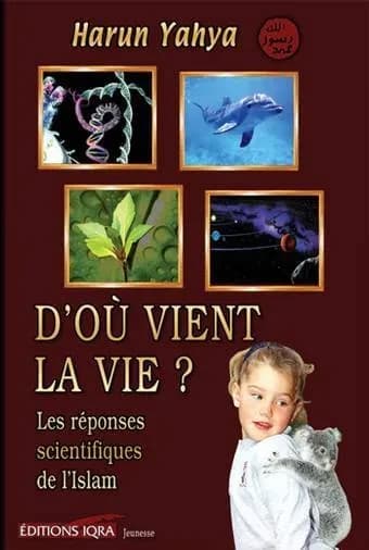 D'où vient la vie ? les réponses scientifiques de l'islam