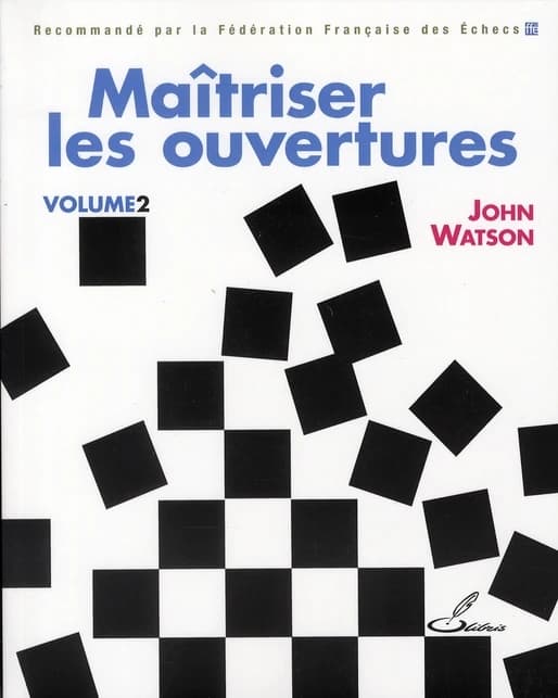 Maîtriser les ouvertures. Volume 2