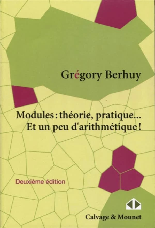Modules : théorie, pratique... et un peu d'arithmétique ! (2e éd.) Grégory Berhuy