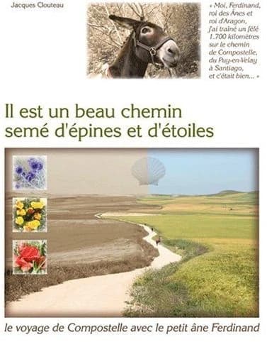 Il est un beau chemin semé d'épines et d'étoiles : moi, Ferdinand, roi des ânes et roi d'Aragon, j'ai traîné un fêlé 1700 km sur le chemin de Compostelle, du Puy-en-Velay à Santiago, et c'était bien ([Nouvelle éd.]) Jacques Clouteau